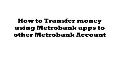 Send money to other Metrobank accounts using the .